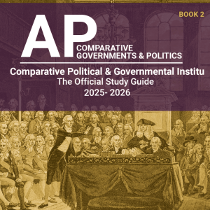 AP Comparative Governments & Politics Book 2: Comparative Political & Governmental Institutions