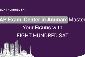 AP Exam Centers in Amman: Master Your Exams with EIGHT HUNDRED SAT