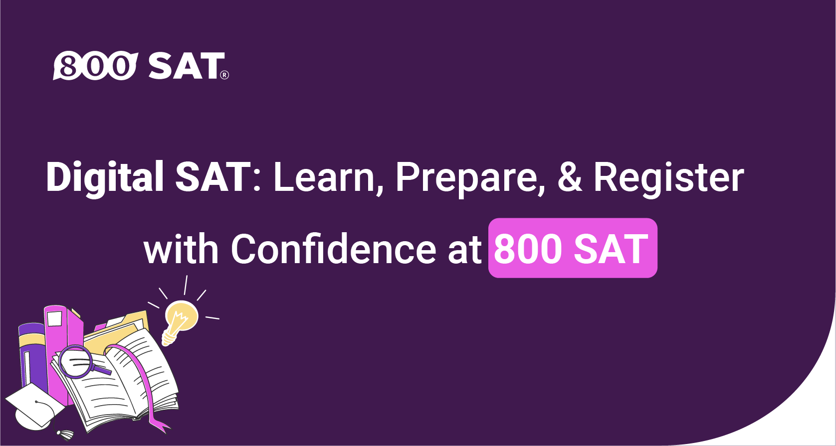Digital SAT: Learn, Prepare, and Register with Confidence at 800 SAT